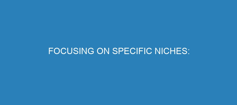 Focusing on Specific Niches: